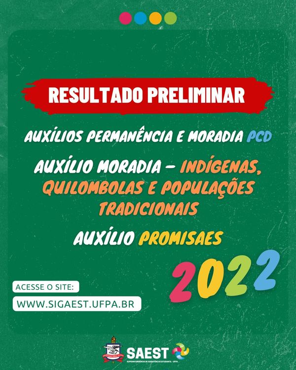 Card informativo. Sobre um fundo verde e uma faixa vermelha, escrito em letras brancas: resultado preliminar Auxílios Permanência e Moradia PCD, Auxílios indígenas, quilombola e populações tradicionais e Auxílio Promisaes 2022, na base inferior o Brasão e a logo da SAEST/UFPA.