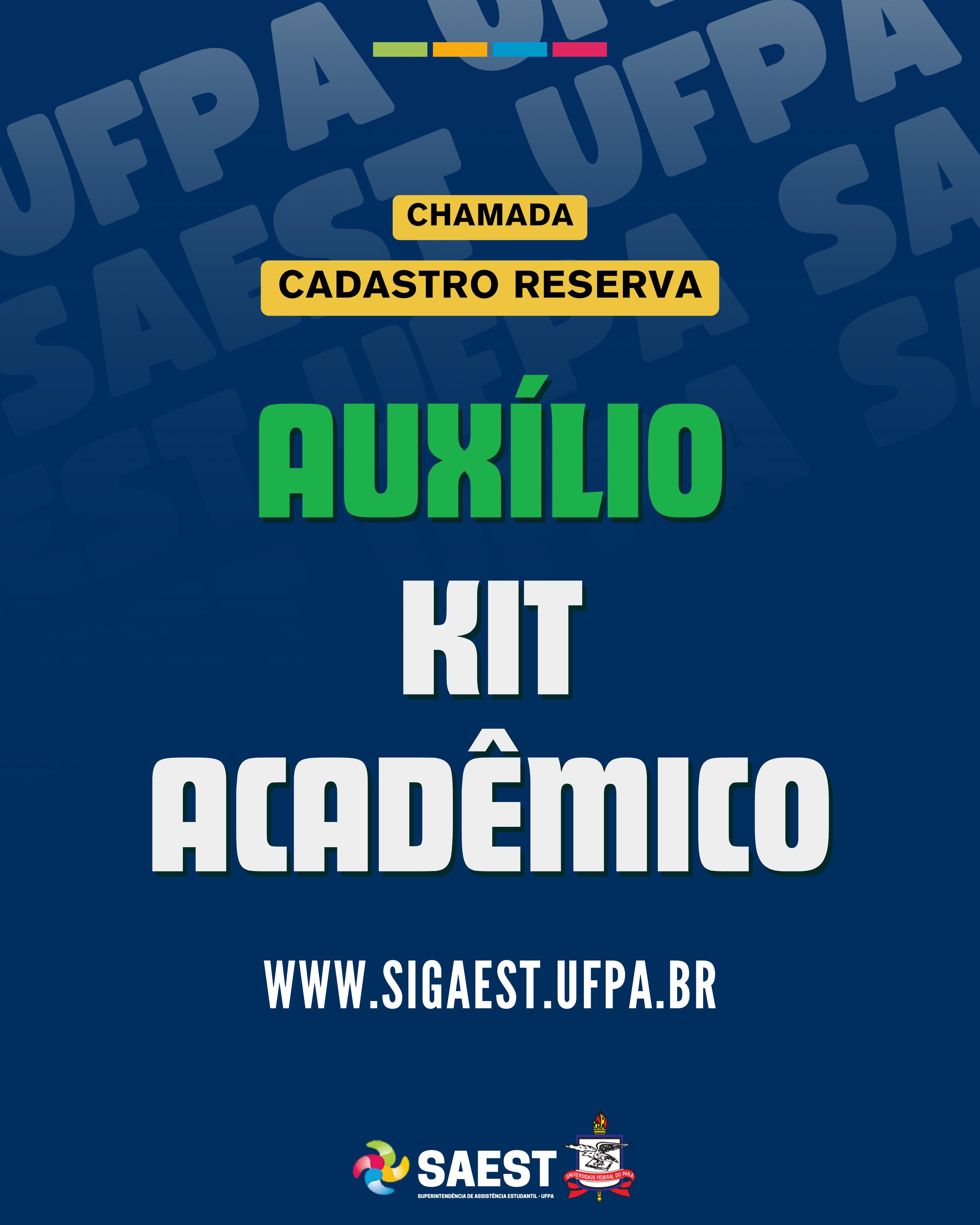 Descrição da imagem - Descrição da imagem: Card com fundo azul escuro em primeiro plano. Em segundo plano, na parte superior, escrito no sentido vertical em marca d’água, em letras na cor branca: SAES/UFPA. Mais abaixo, escrito em letras na cor preta, no centro de um faixa, centralizada com fundo amarelo: Chamada Cadastro de Reserva. No centro do card, escrito, centralizado, em letras coloridas:  Auxílios Kit Acadêmico. www.sigaest.ufpa.br. Na parte inferior, centralizados, o logo da SAEST e o Brasão da UFPA. 
