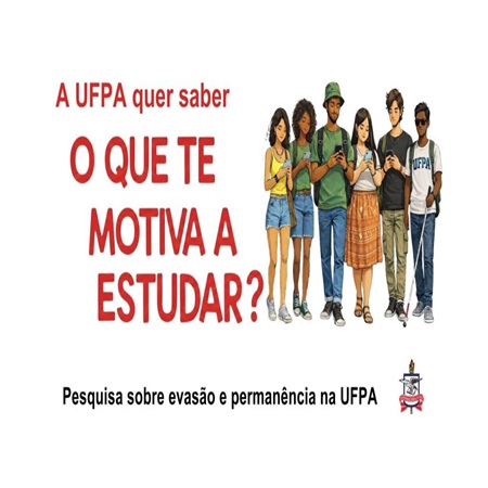 Banner institucional da Universidade Federal do Pará (UFPA). À esquerda, em letras grandes e vermelhas, está escrito: “A UFPA quer saber: O que te motiva a estudar?”. Abaixo, em letras menores, lê-se: “Pesquisa sobre evasão e permanência na UFPA”.

À direita do texto, há uma ilustração de seis jovens estudantes de diferentes etnias e estilos, em pé lado a lado. Eles usam roupas casuais e mochilas. Alguns estão olhando para o celular, um segura livros, outro usa fones de ouvido e há um estudante com deficiência visual utilizando bengala branca.

No canto inferior direito aparece o brasão da UFPA. O fundo da imagem é branco, com destaque para o texto em vermelho e preto e para os personagens coloridos.