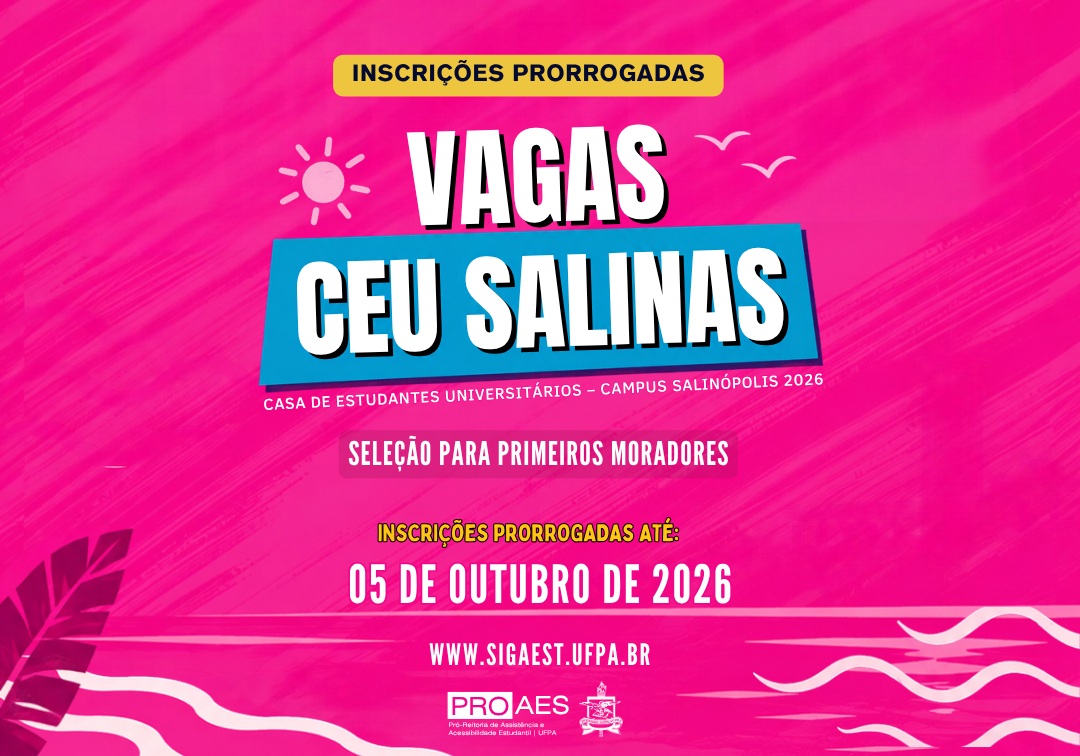 Card em fundo rosa vibrante com textura de pinceladas. No topo, faixa amarela informa “Inscrições prorrogadas”. Ao centro, em destaque, os dizeres “Vagas CEU Salinas” e “Casa de Estudantes Universitários – Campus Salinópolis 2026”. Abaixo, informa “Seleção para primeiros moradores” e inscrições prorrogadas até 05 de outubro de 2026. Na parte inferior, aparece o endereço www.sigaest.ufpa.br, acompanhado das marcas da PROAES e da UFPA.